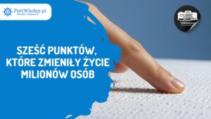 Read more about the article Sześć punktów, które zmieniły życie milionów osób