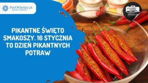 Read more about the article Pikantne święto smakoszy. 16 stycznia to Dzień Pikantnych Potraw