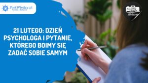 Read more about the article 21 lutego: Dzień Psychologa i pytanie, którego boimy się zadać sobie samym