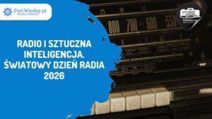 Read more about the article Radio i sztuczna inteligencja. Światowy Dzień Radia 2026