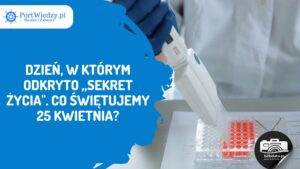 Read more about the article Dzień, w którym odkryto „sekret życia”. Co świętujemy 25 kwietnia?