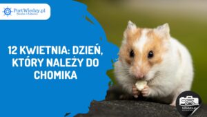 Read more about the article 12 kwietnia: Dzień, który należy do chomika